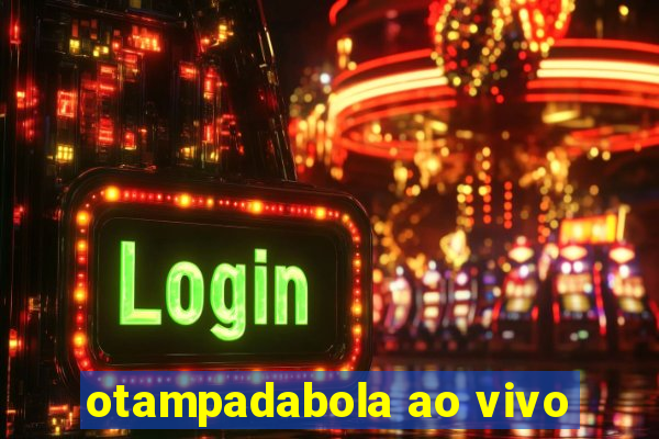 otampadabola ao vivo